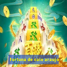 fortuna de caio araujo